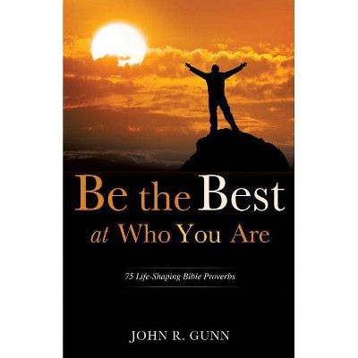 Be the Best at Who You Are - by  John R Gunn (Paperback)