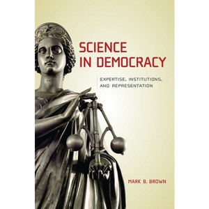 Science in Democracy - by  Mark B Brown (Paperback) - 1 of 1