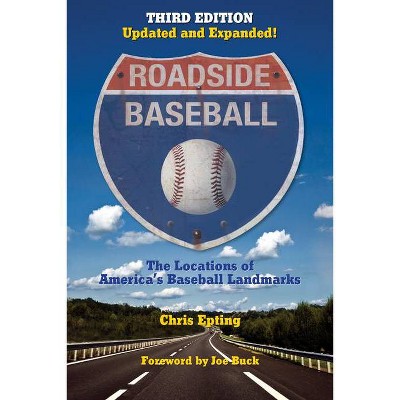 Roadside Baseball: The Locations of America's Baseball Landmarks - 3rd Edition by  Chris Epting (Paperback)