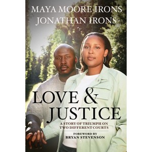 Love and Justice - by  Maya Moore Irons & Jonathan Irons (Hardcover) - 1 of 1