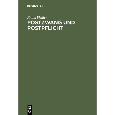 Postzwang Und Postpflicht - by  Franz Fiedler (Hardcover)