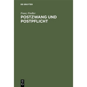 Postzwang Und Postpflicht - by  Franz Fiedler (Hardcover) - 1 of 1
