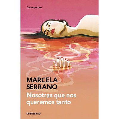 Nosotras Que Nos Queremos Tanto / We That Love Each Other So Much - by  Marcela Serrano (Paperback)