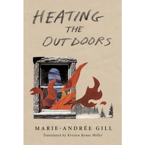 Heating the Outdoors - (Literature in Translation) by  Marie-Andrée Gill (Paperback) - 1 of 1