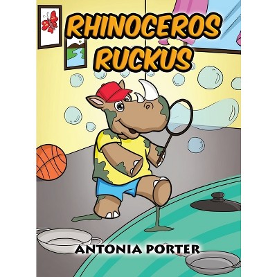 Rhinoceros Ruckus - by  Antonia Porter (Hardcover)