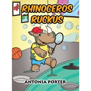 Rhinoceros Ruckus - by  Antonia Porter (Hardcover) - 1 of 1
