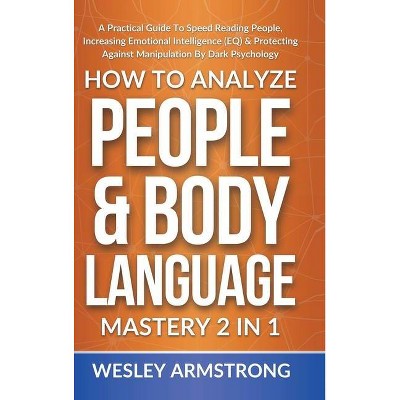 How To Analyze People & Body Language Mastery 2 in 1 - (How to Analyze People, Dark Psychology & Manipulation Protection + Body Language Mastery)