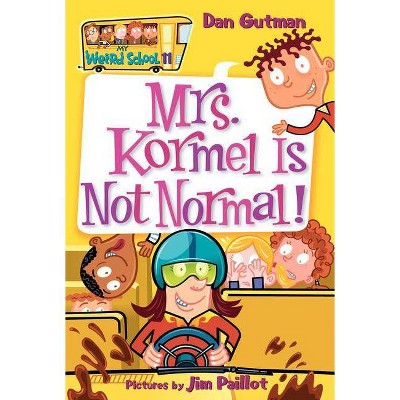 Mrs. Kormel Is Not Normal! - (My Weird School) by  Dan Gutman (Paperback)