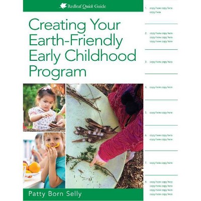 Creating Your Earth-Friendly Early Childhood Program - (Redleaf Quick Guides) by  Patty Born Selly (Paperback)