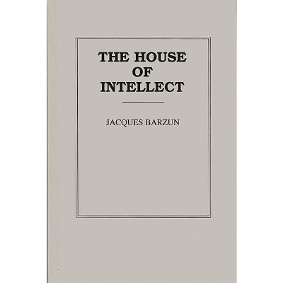 House of Intellect - by  Jacques Barzun (Hardcover)