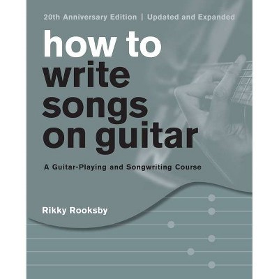 How to Write Songs on Guitar - 3rd Edition by  Rikky Rooksby (Paperback)