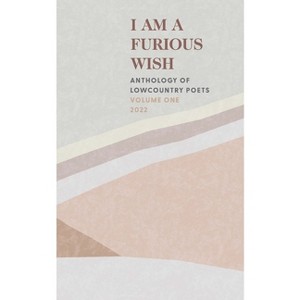 I Am a Furious Wish - by  Charleston Poets (Paperback) - 1 of 1