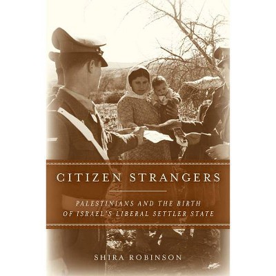 Citizen Strangers - (Stanford Studies in Middle Eastern and Islamic Societies and) by  Shira N Robinson (Paperback)