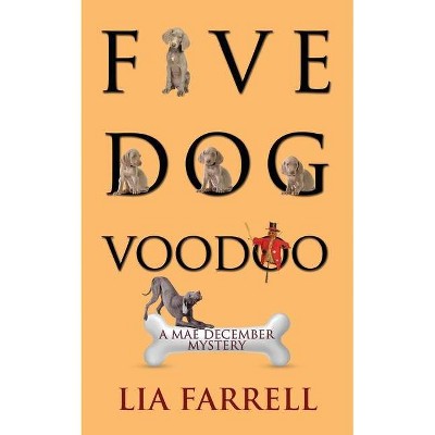 Five Dog Voodoo - (Mae December Mystery) by  Lia Farrell (Paperback)