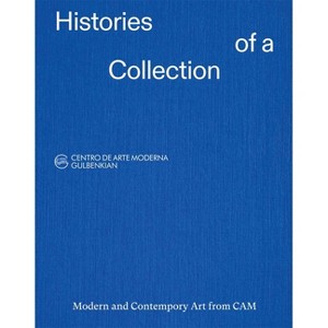 Histories of a Collection - by  Ana Vasconcelos & Antonia Gaeta & Leonor Nazaré & Patrícia Rosas & Rita Albergaria & Rita Fabiana (Paperback) - 1 of 1