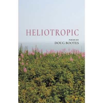 Heliotropic - by  Doug Bootes (Paperback)