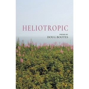 Heliotropic - by  Doug Bootes (Paperback) - 1 of 1