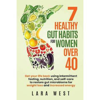7 Healthy Gut Habits For Women Over 40 - by  Lara West (Paperback)