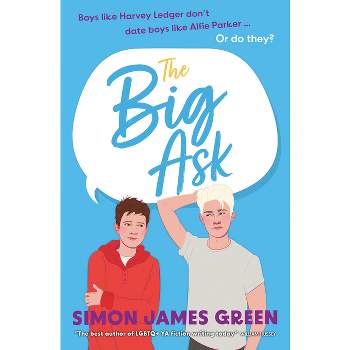 The Big Ask: A Life-Affirming Teen Rom-Com from Award-Winning Author Simon James Green - (Paperback)