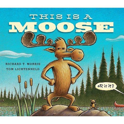 This Is a Moose - by  Richard T Morris (Hardcover)