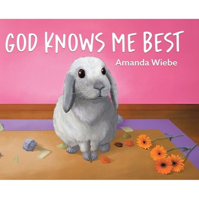 God Knows Me Best - by  Amanda Wiebe (Hardcover)