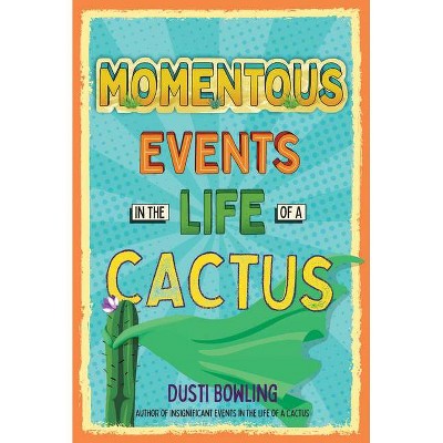 Momentous Events in the Life of a Cactus, 2 - by  Dusti Bowling (Hardcover)