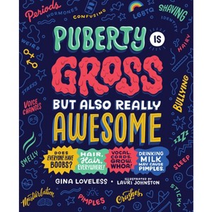 Puberty Is Gross But Also Really Awesome - by  Gina Loveless (Paperback) - 1 of 1