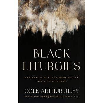 Black Liturgies - by  Cole Arthur Riley (Hardcover)