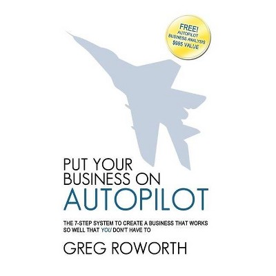 Put Your Business on Autopilot - by  Greg Roworth (Paperback)