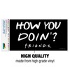 Friends How You Doin Quote Automotive Bumper Sticker - 3 of 4