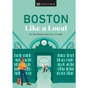 Boston Like a Local - (Local Travel Guide) by  Cathryn Haight & Meaghan Agnew & Jared Emory Ranahan & Dk Travel (Hardcover) - 1 of 1
