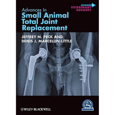 Advances in Small Animal Total Joint Replacement - (Avs Advances in Veterinary Surgery) by  Jeffrey N Peck & Denis J Marcellin-Little (Hardcover)