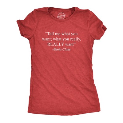 Womens Tell Me What You Want Santa Claus T Shirt Funny Christmas 90s Nostalgia Quote Saying Tee - Crazy Dog Women's T Shirt