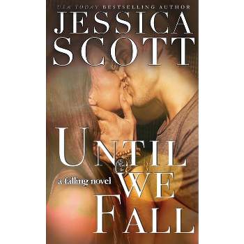 Until We Fall - (Falling) by  Jessica Scott (Paperback)