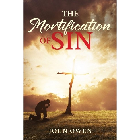 The Mortification Of Sin - By John Owen (paperback) : Target