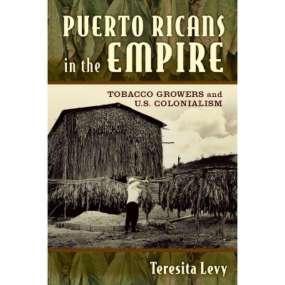 Puerto Ricans in the Empire - by  Teresita A Levy (Paperback)