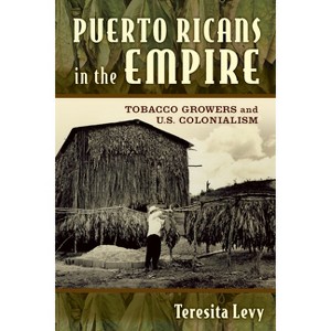 Puerto Ricans in the Empire - by  Teresita A Levy (Paperback) - 1 of 1