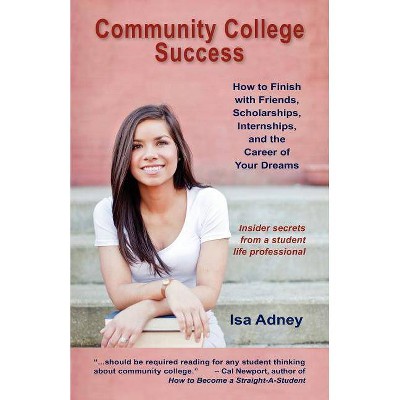 Community College Success - by  Isa Adney (Paperback)