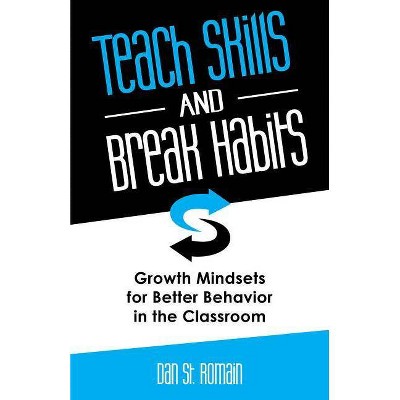 Teach Skills and Break Habits - by  Dan St Romain (Paperback)