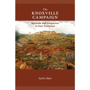 The Knoxville Campaign - by  Earl J Hess (Paperback) - 1 of 1