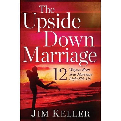 The Upside Down Marriage - by  Jim Keller (Paperback)