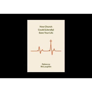 How Church Could (Literally) Save Your Life - (Gospel Coalition) by  Rebecca McLaughlin (Paperback) - 1 of 1