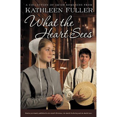 What the Heart Sees - by  Kathleen Fuller (Paperback)