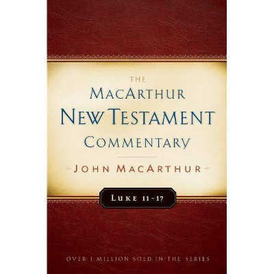 Luke 11-17 - (MacArthur New Testament Commentary) by  John MacArthur (Hardcover)