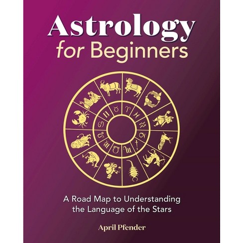 Astrology for Beginners - by April Pfender (Paperback)