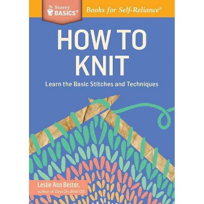 How to Knit - (Storey Basics) by  Leslie Ann Bestor (Paperback)