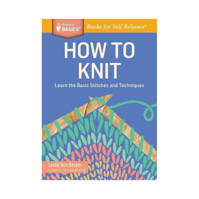 How to Knit - (Storey Basics) by  Leslie Ann Bestor (Paperback), 1 of 2