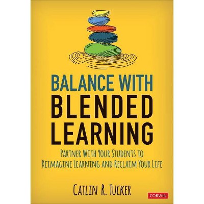 Balance with Blended Learning - (Corwin Teaching Essentials) by  Catlin R Tucker (Paperback)