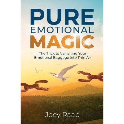 Pure Emotional Magic - by  Joey Raab (Paperback)