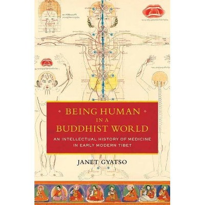 Being Human in a Buddhist World - by  Janet Gyatso (Paperback)